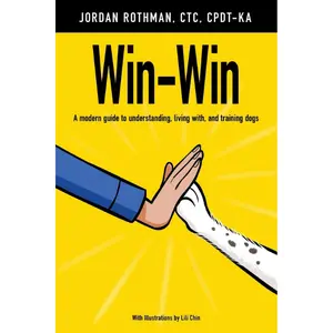 Win-Win: A modern guide to understanding, living with, and training dogs