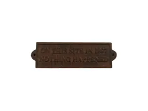 Cast Iron ON THIS site In 1897 Nothing Happened Plaque 9x2 3/4 inch Garden Sign/Plaque  for Man Cave or Humorous Gift