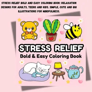 Stress Relief Bold and Easy Coloring Book: Relaxation Designs For Adults, Teens and Kids. Simple, Cute and Big Illustrations For Mindfulness.