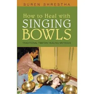 USED-How to Heal With Singing Bowls: Traditional Tibetan Healing Methods by Suren Shrestha (Paperback)
