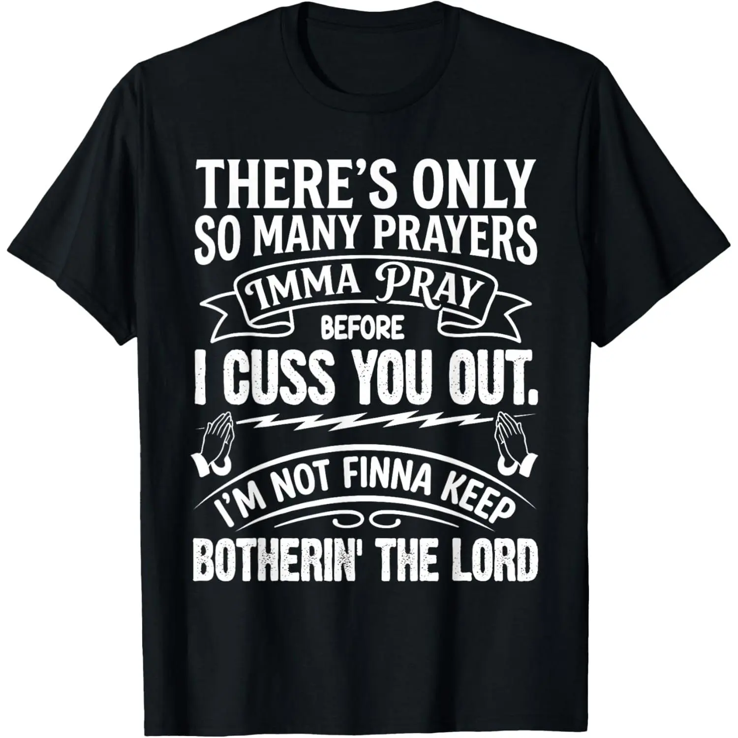 100% Cotton There's Only So Many Prayers Imma Pray Before I Cuss You Out T-Shirt