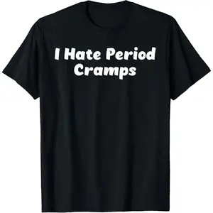 I Hate Period Cramps T-Shirt