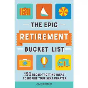 USED-The Epic Retirement Bucket List: 150 Globetrotting Ideas to Inspire Your Next Chapter by Chickery, Julie (Paperback)