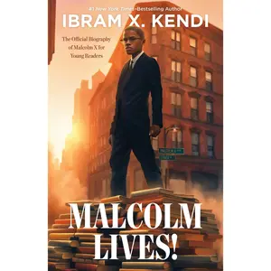Malcolm Lives!: The Official Biography of Malcolm  for Young Readers -- Ibram . Kendi - Hardcover