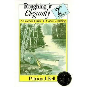 USED-Roughing It Elegantly: A Practical Guide to Canoe Camping by Patricia J. Bell (Paperback)