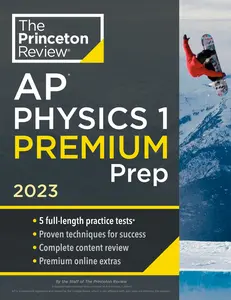 USED-Princeton Review AP Physics 1 Premium Prep, 2023: 5 Practice Tests + Complete Content Review + Strategies & Techniques by The Princeton Review (Paperback)