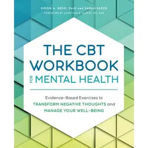 The CBT Workbook for Mental Health: Evidence-Based Exercises to Transform Negative Thoughts and Manage Your Well-Being -- Simon Rego, Paperback