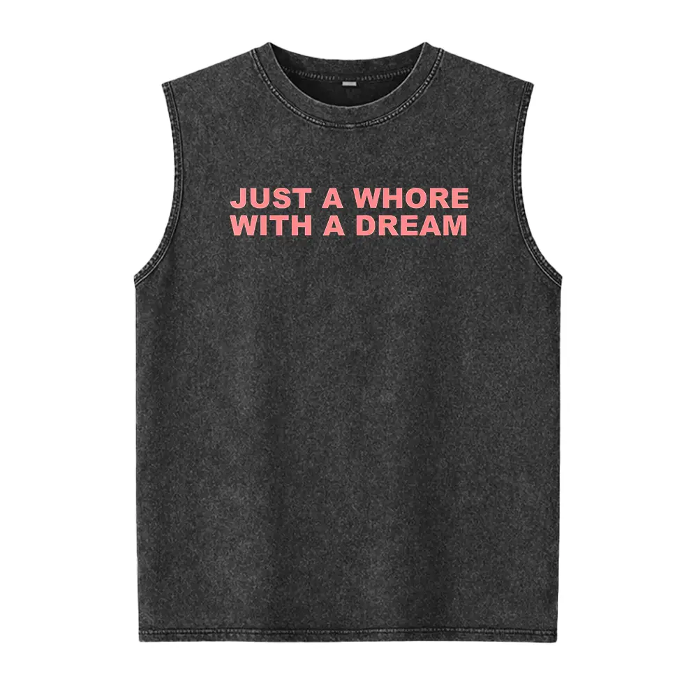 Just A Whore With A Dream Graphic Washed Vest - Funny Sarcastic Slogan