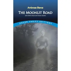 USED-The Moonlit Road and Other Ghost and Horror Stories by Bierce, Ambrose (Paperback)