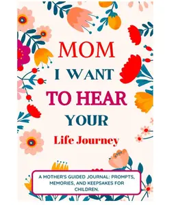 Mom I Want To Hear Your Life Journey: Mother Story Guided Journal and Memory Keepsake Book With Prompts To Share Memories, Love and Legacy Interactive Notebook Color Hardcover Spiral Notebook