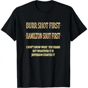 100% Premium Cotton graphic tees Burr Shot First Tshirt Hamilton Shot First Funny Tee Shirt T-Shirt