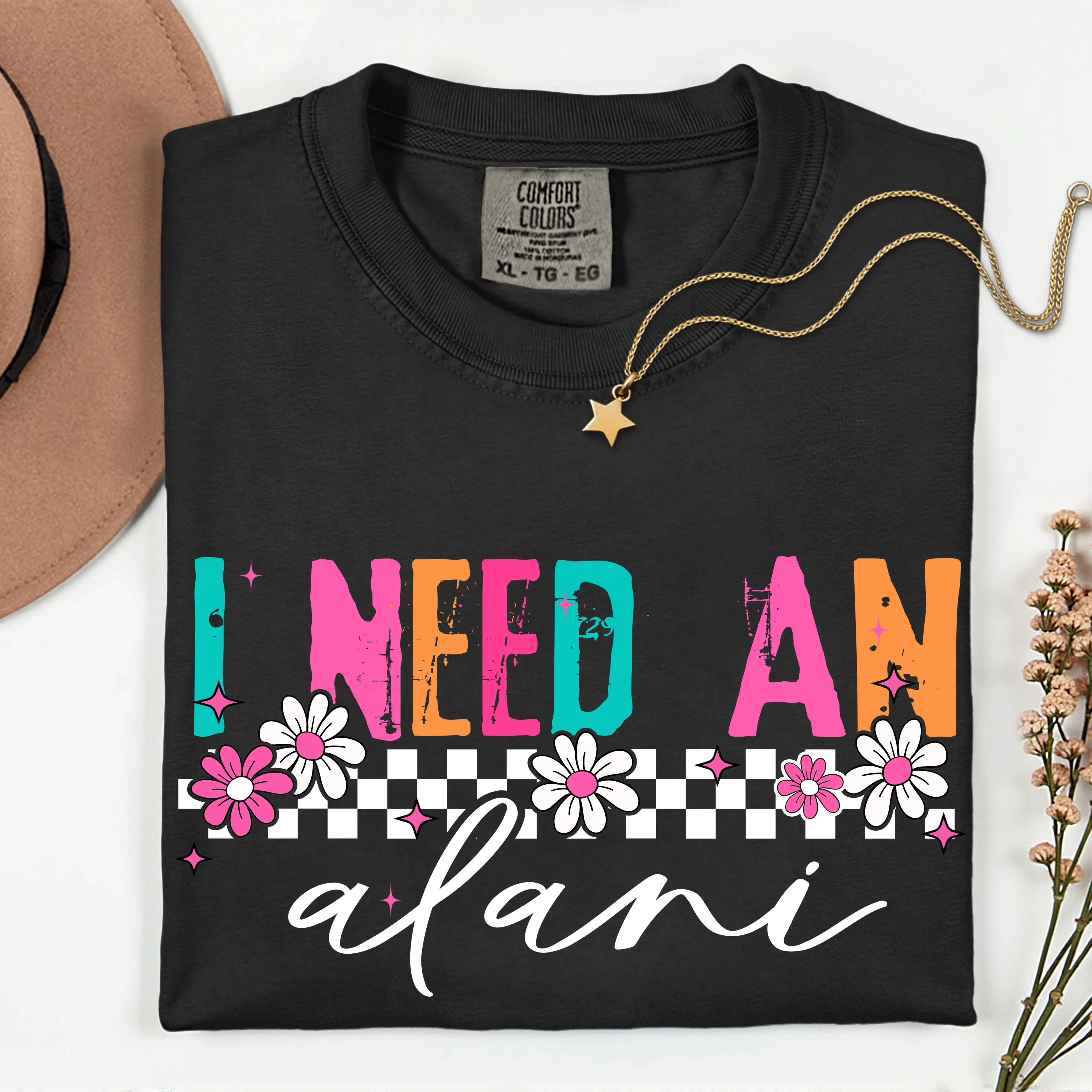 I Need an Alani Comfort Colors Tshirt