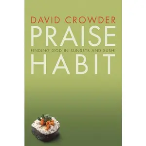 USED-Praise Habit: Finding God in Sunsets and Sushi by Crowder, David (Paperback)