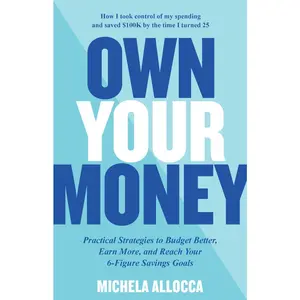 USED-Own Your Money: Practical Strategies to Budget Better, Earn More, and Reach Your 6-Figure Savings Goals by Allocca, Michela (Paperback)