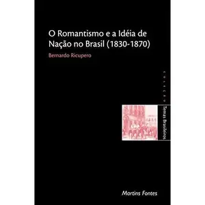 USED-Romantismo e a Ideia de Nação no Brasil. 1830-1870 by Bernardo Ricupero (Paperback)