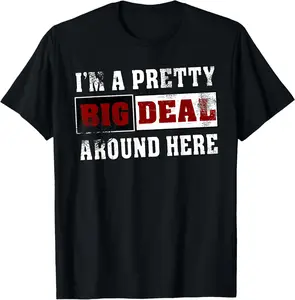 Distressed I'm a Pretty Big Deal Around Here Shirt T-Shirt