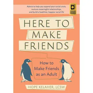 Here to Make Friends: Adult Friendship Guide Book - Career & Self-Help Advice for Expanding Social Circles, Nurturing Meaningful Bonds, and Building a Healthy Social Life