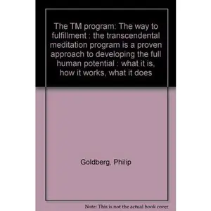 USED-The TM program: The way to fulfillment : the transcendental meditation program is a proven approach to developing the full human potential : what it is, how it works, what it does by Philip Goldberg (Paperback)