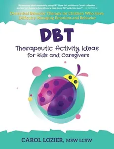 DBT Therapeutic Activity Ideas for Kids and Caregivers -- Carol Lozier - Paperback