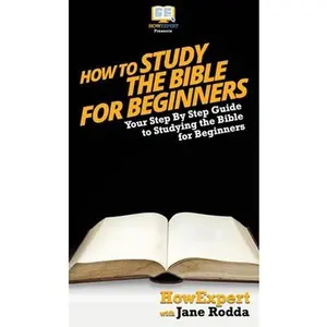 USED-How To Study The Bible for Beginners: Your Step By Step Guide To Studying The Bible for Beginners by Howexpert (Hardcover)
