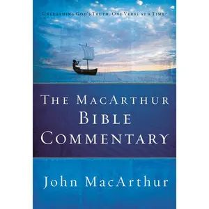The MacArthur Bible Commentary: A Faithful, Focused Commentary on the Whole Bible