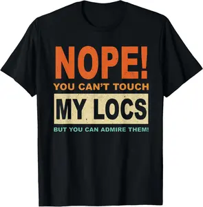 Cotton(pure) Nope You Can't Touch My Locs Dreadlocks T-Shirt