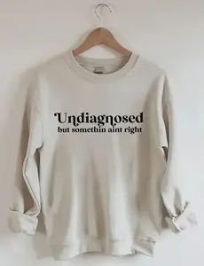 Undiagnosed But Somethin Aint Right Sweatshirt, Unisex Cozy Sweatshirt, Casual Crewneck, Everyday Comfort Gift