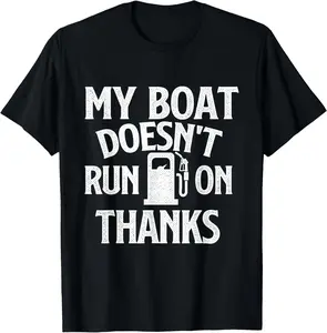 Casual Cotton shortsleeve tees My Boat Doesn't Run On Thanks - Boating Boat Lover Captain T-Shirt