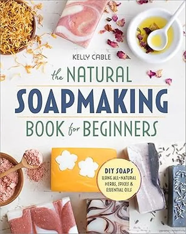 Soap Making Book for Beginners: Step-by-Step Tutorials to Reduce Chemicals, Express Creative Side, Craft All-Natural DIY Bars with Natural Ingredients (Herbs, Spices, Essential Oils)