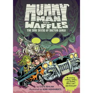 Mummy Man and Waffles: The Dire Deeds of Doctor Gargo by Steve Behling||Robb Mommaerts [Hardback Book]
