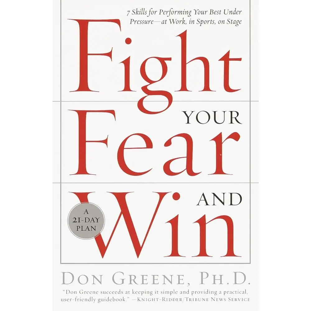 USED-Fight Your Fear and Win: Seven Skills for Performing Your Best Under Pressure--At Work, in Sports, on Stage by Greene, Don (Paperback)