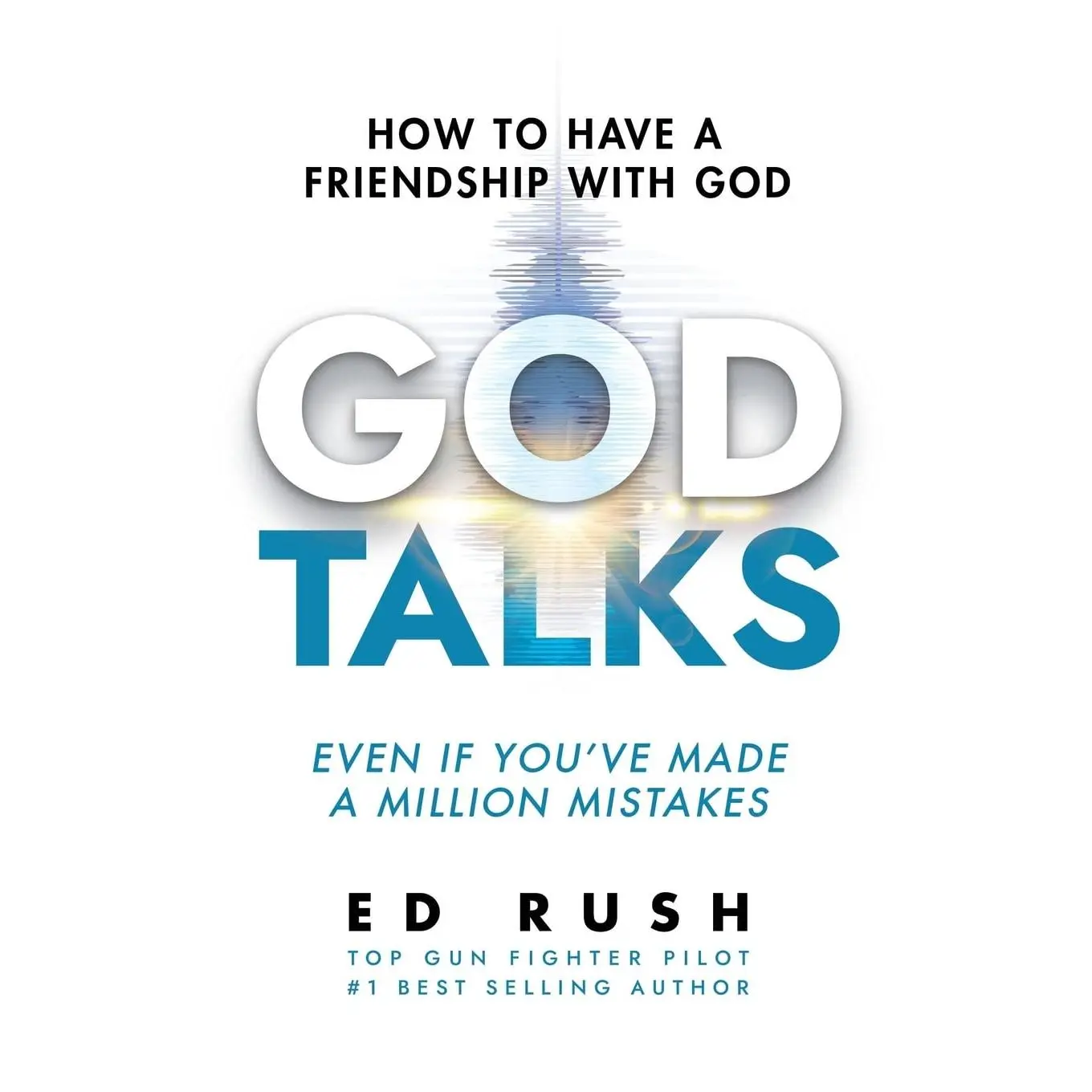 God Talks: How to Have a Friendship with God (Even if You’ve Made a Million Mistakes)