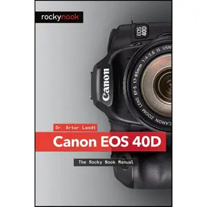 USED-Canon 40D: The Rocky Nook Manual by Artur Landt (Paperback)
