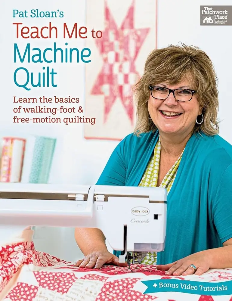 Pat Sloan's Teach Me to Machine Quilt: Learn the Basics of Walking Foot and Free-Motion Quilting, Quilting Books