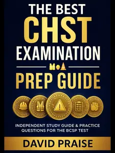 The Best CHST Examination Prep Guide: Study Guide & Practice Questions For BCSP【Price Increases To $97 Soon】
