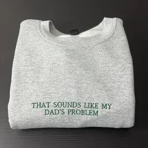 That Sounds Like My DAD'S Problem Embroidered Sweatshirt