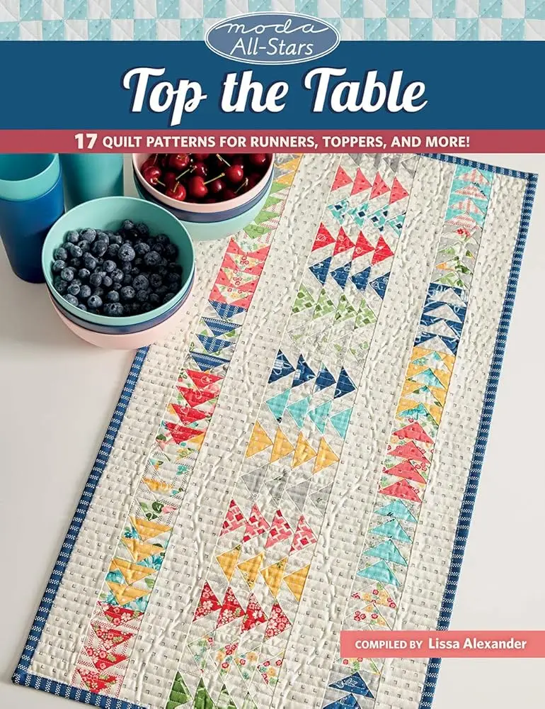 Moda All-Stars Quilting Pattern Book - Top the Table: 17 Patterns for Runners, Square Toppers, Coasters, Easy-to-Complete Table Decor & Gift Option
