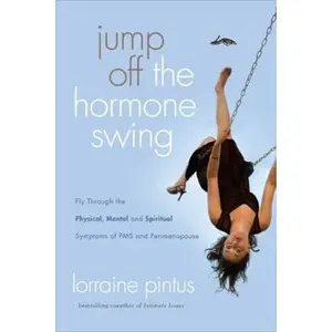 USED-Jump Off the Hormone Swing: Fly Through the Physical, Mental, and Spiritual Symptoms of PMS and Perimenopause by Pintus, Lorraine (Paperback)