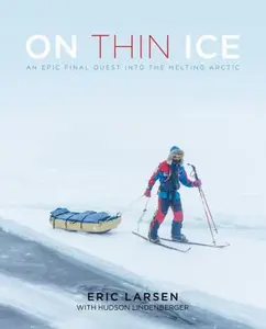 USED-On Thin Ice: An Epic Final Quest Into the Melting Arctic by Larsen, Eric (Hardcover)