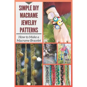 Simple DIY Macrame Jewelry Patterns: How to Make a Macrame Bracelet Paperback – March 30, 2021