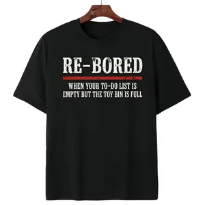 Re-Bored When Your To-Do List Is Empty But The Toy Bin Is Full T Shirt