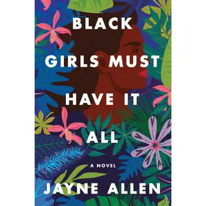Black Girls Must Have It All: A Novel (Black Girls Must Die Exhausted: Volume Number 3) by Jayne Allen [Paperback Book]