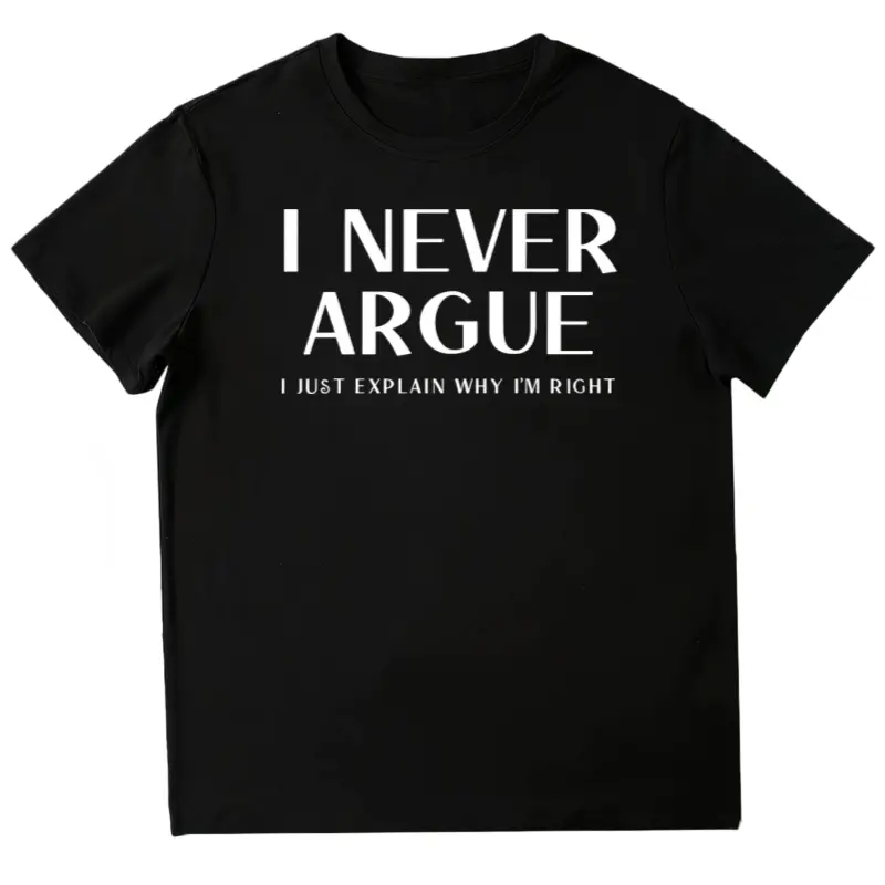 I Never Argue I Just Explain Why Im Right T Shirt Funny Letter Graphic Tee Harajuku Streetwear Top Casual Unisex Summer Tee
