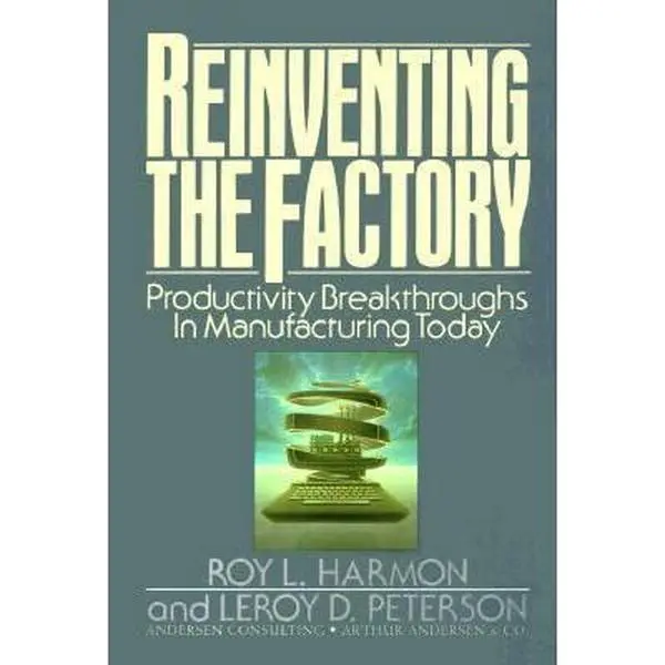 USED-Reinventing the Factory: Productivity Breakthroughs in Manufacturing Today, Vol. 1 by Roy L. Harmon (Hardcover)