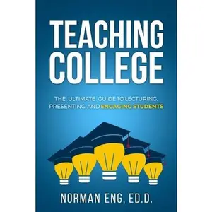 USED-Teaching College: The Ultimate Guide to Lecturing, Presenting, and Engaging Students by Eng, Norman (Paperback)