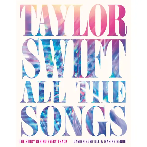 Taylor Swift All the Songs by Damien Somville, Marine Benoit (All the Songs) [Hardcover Book]