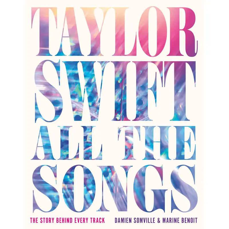 Taylor Swift All the Songs by Damien Somville, Marine Benoit (All the Songs) [Hardcover Book]