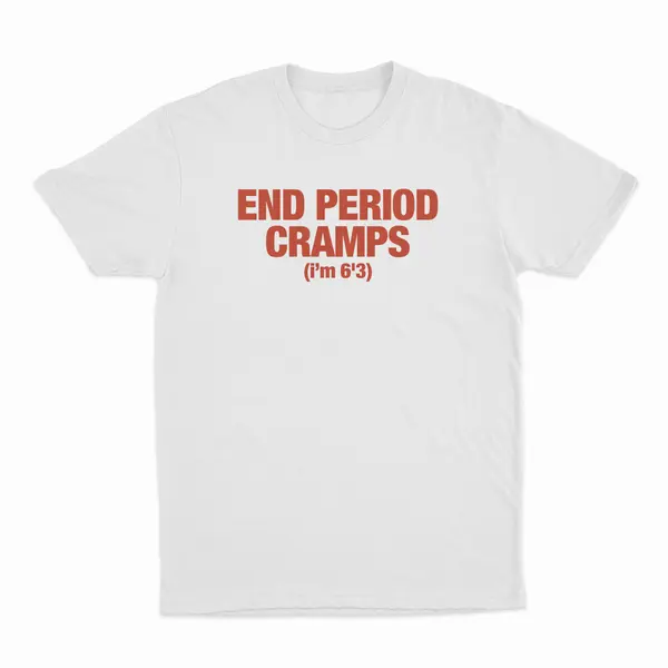 Unisex T-Shirt, End Period Cramps I'm 6'3 Graphic Tee, Casual Summer Wear