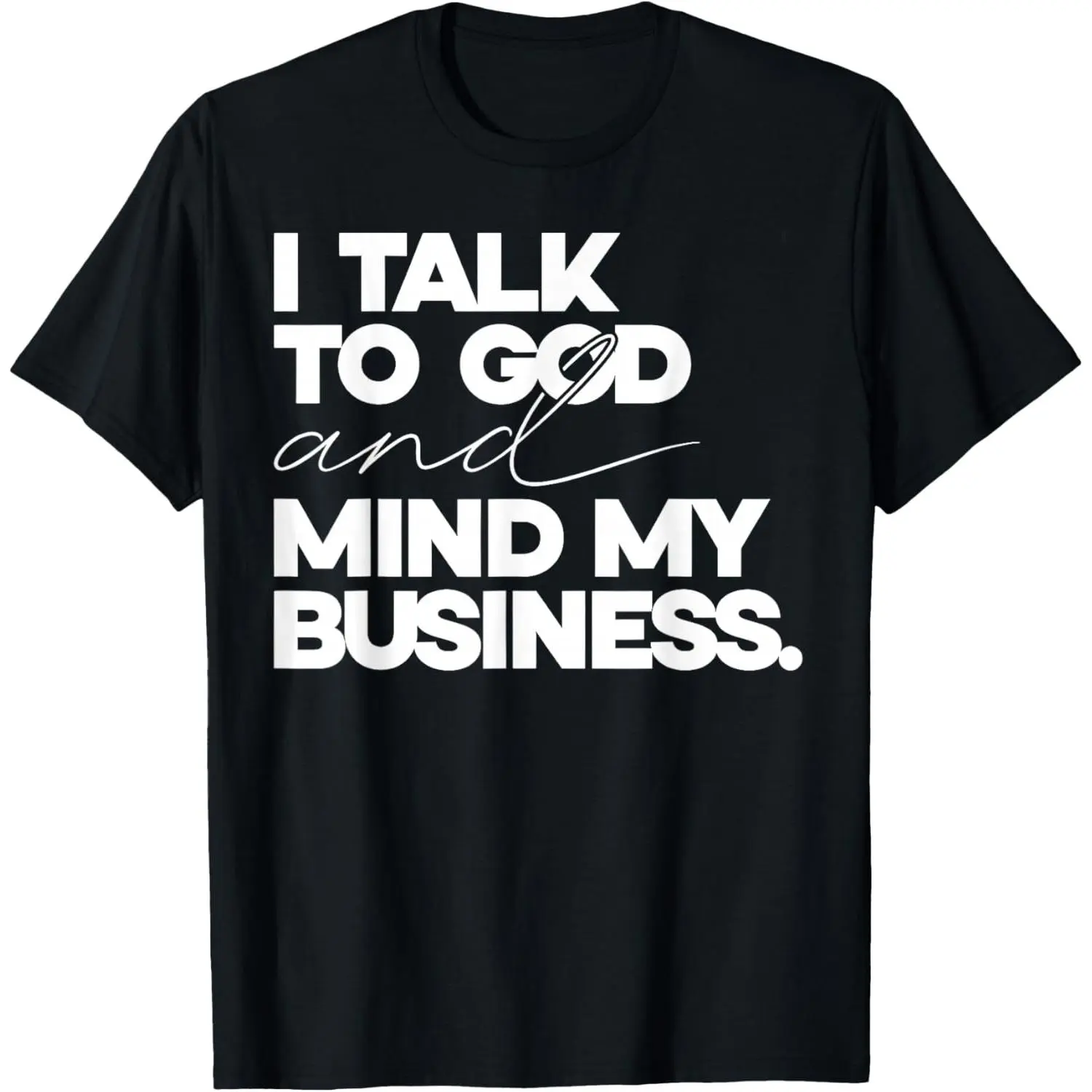 100%cotton I Talk to God and Mind My Business Simple Quote T-Shirt