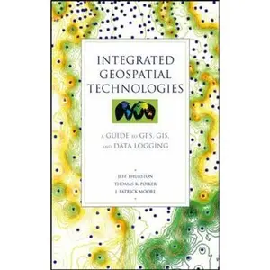USED-Integrated Geospatial Technologies: A Guide to GPS, GIS, and Data Logging by Thurston, Jeff (Hardcover)